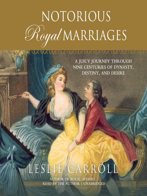 Title details for Notorious Royal Marriages by Leslie Carroll - Available